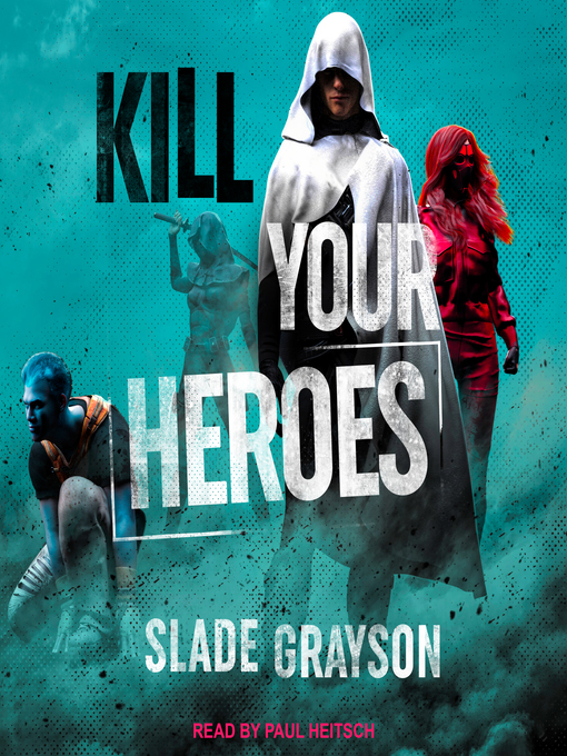 Title details for Kill Your Heroes by Slade Grayson - Wait list
